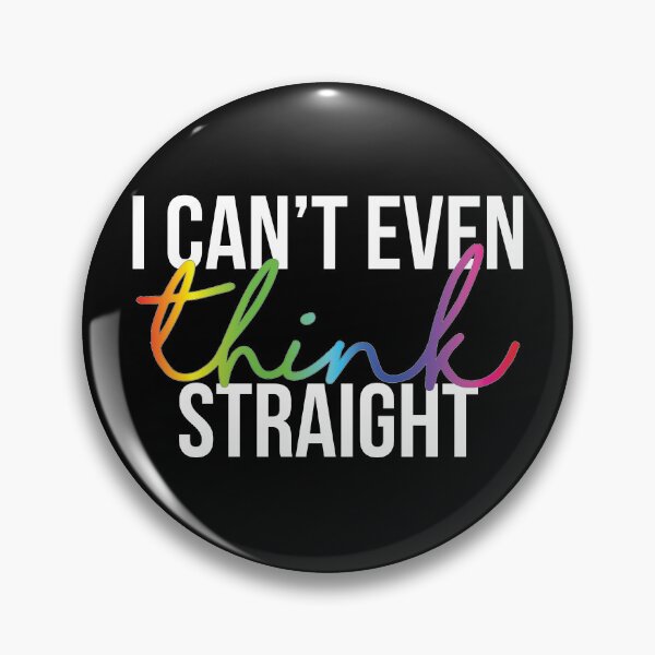 Item preview, I Can't Even Think Straight designed and sold by kjanedesigns.