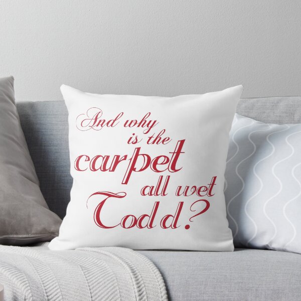 Item preview, And Why Is The Carpet All Wet Todd? designed and sold by kjanedesigns.