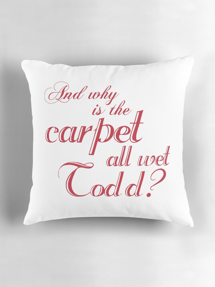 Thumbnail 3 of 4, Pillow, And Why Is The Carpet All Wet Todd? designed and sold by kjanedesigns.