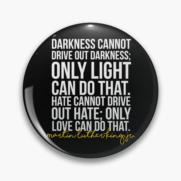 Item preview, Darkness Cannot Drive Out Darkness designed and sold by kjanedesigns.