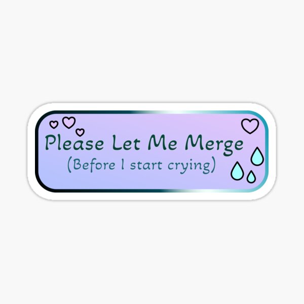 Item preview, Please Let Me Merge (Before I start crying) designed and sold by ElementalEmbers.