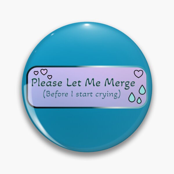 Item preview, Please Let Me Merge (Before I start crying) designed and sold by ElementalEmbers.