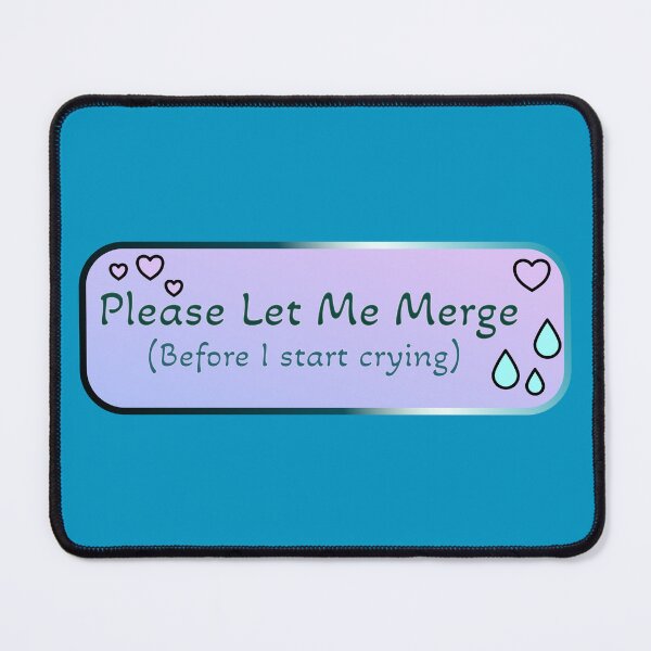 Item preview, Please Let Me Merge (Before I start crying) designed and sold by ElementalEmbers.