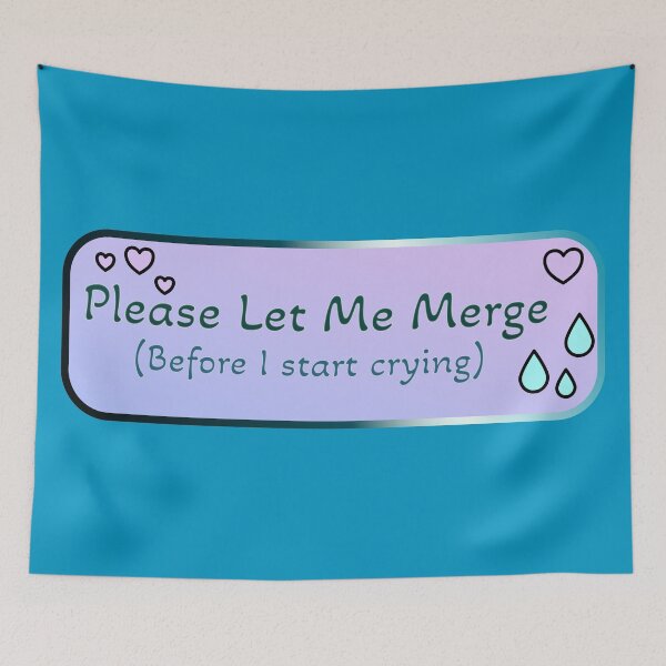 Item preview, Please Let Me Merge (Before I start crying) designed and sold by ElementalEmbers.