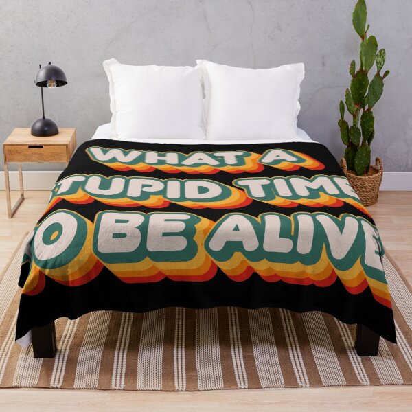 Item preview, What A Stupid Time To Be Alive designed and sold by Texterns.