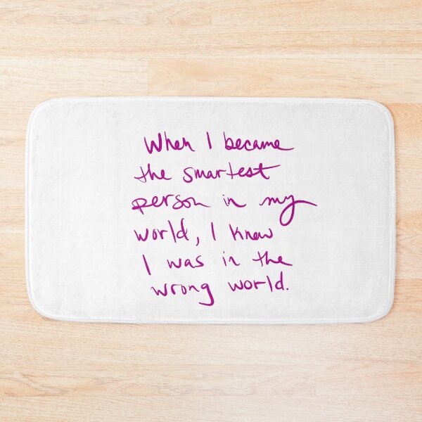 Item preview, When I became the smartest person in my world, I knew I was in the wrong world.  designed and sold by abeink.