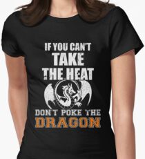 If You Can't Take The Heat Don't Poke The Dragon Women's Fitted T-Shirt
