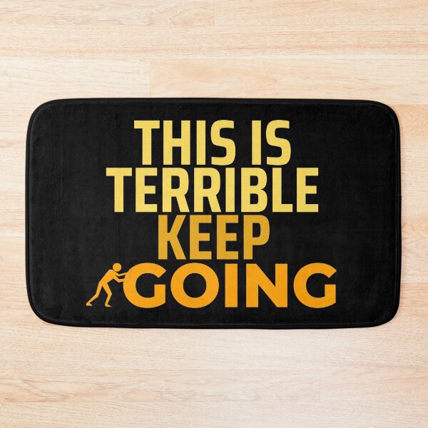 Item preview, This Is Terrible Keep Going, Cool designed and sold by Thevulcano.