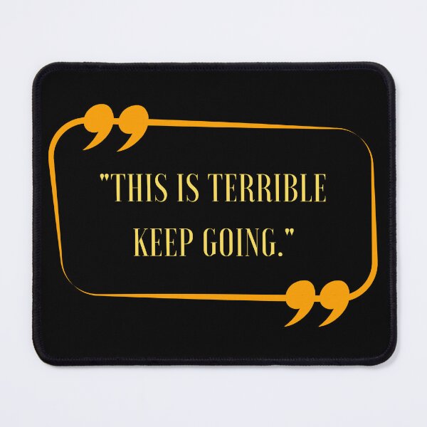Item preview, Funny Quote This Is Terrible Keep Going, Cool designed and sold by Thevulcano.
