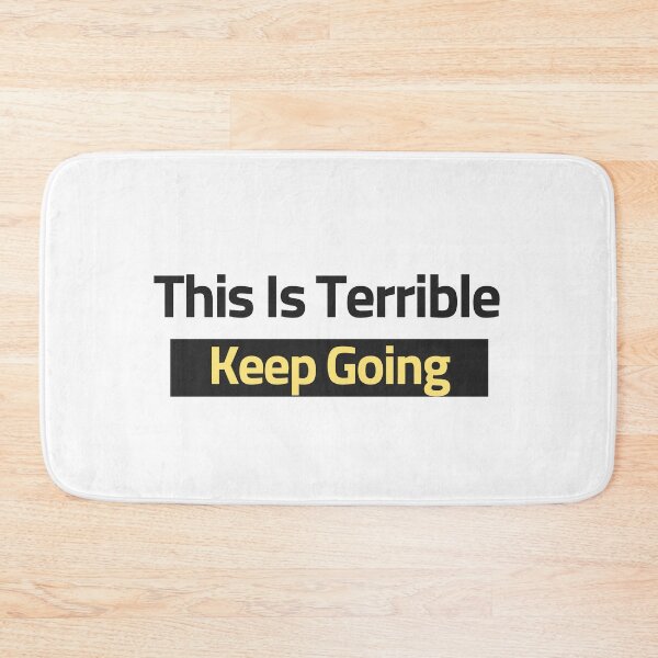 Item preview, Funny Quote This Is Terrible Keep Going, Cool designed and sold by Thevulcano.