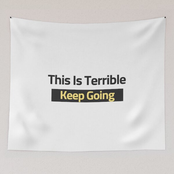 Item preview, Funny Quote This Is Terrible Keep Going, Cool designed and sold by Thevulcano.
