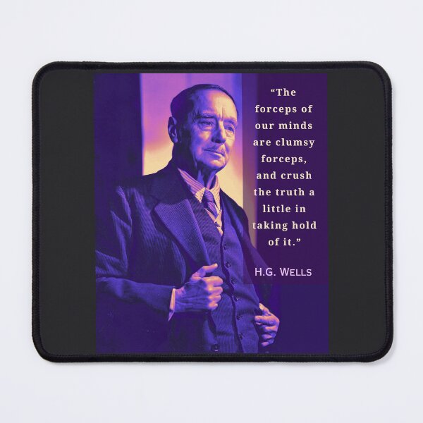 Item preview, H. G. Wells portrait and quote:“The forceps of our minds are clumsy forceps, and crush the truth a little in taking hold of it. ” designed and sold by artbleed.