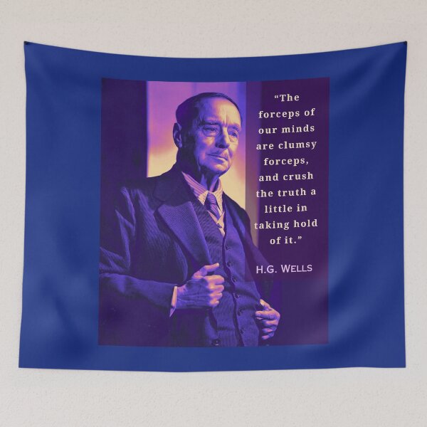 Item preview, H. G. Wells portrait and quote:“The forceps of our minds are clumsy forceps, and crush the truth a little in taking hold of it. ” designed and sold by artbleed.