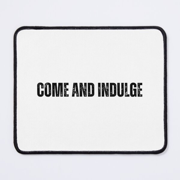Item preview, come and Indulge Black and White Quote tshirt funny tshirt designed and sold by Mindlimes.