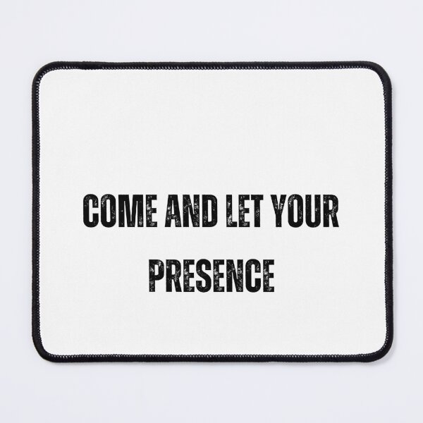 Item preview, come and let your presence Black and White Quote tshirt funny tshirt designed and sold by Mindlimes.
