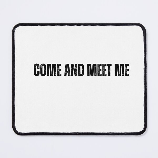 Item preview, come and meet me Black and White Quote tshirt funny tshirt designed and sold by Mindlimes.
