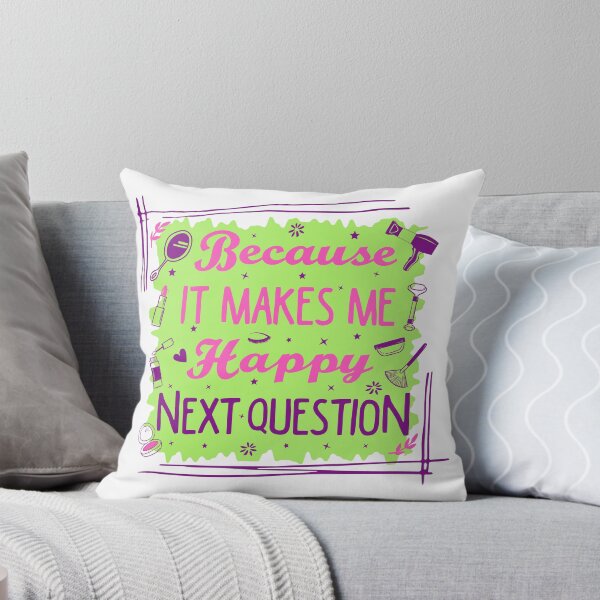 Item preview, Because it makes me happy. Next question designed and sold by RadiantSelf.