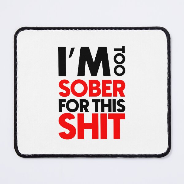 Item preview, Copy of Im too sober for this shit designed and sold by Bigilyy.