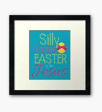 Silly Rabbit Easter is for Jesus Framed Print