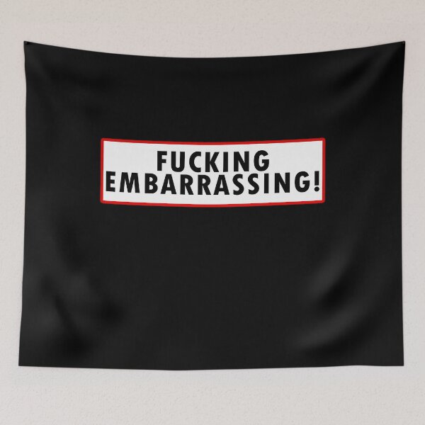 Item preview, Fucking Embarrassing!  	 designed and sold by yebtltdmlz91.