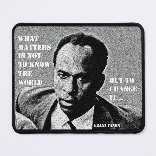 Item preview, Franz Fanon quote: What matters is not to know the world but to change it. designed and sold by Tony Cisse.