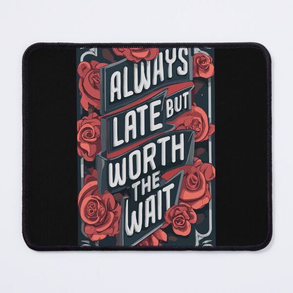 Item preview, Always Late But Worth The Wait Typography Design designed and sold by limos.