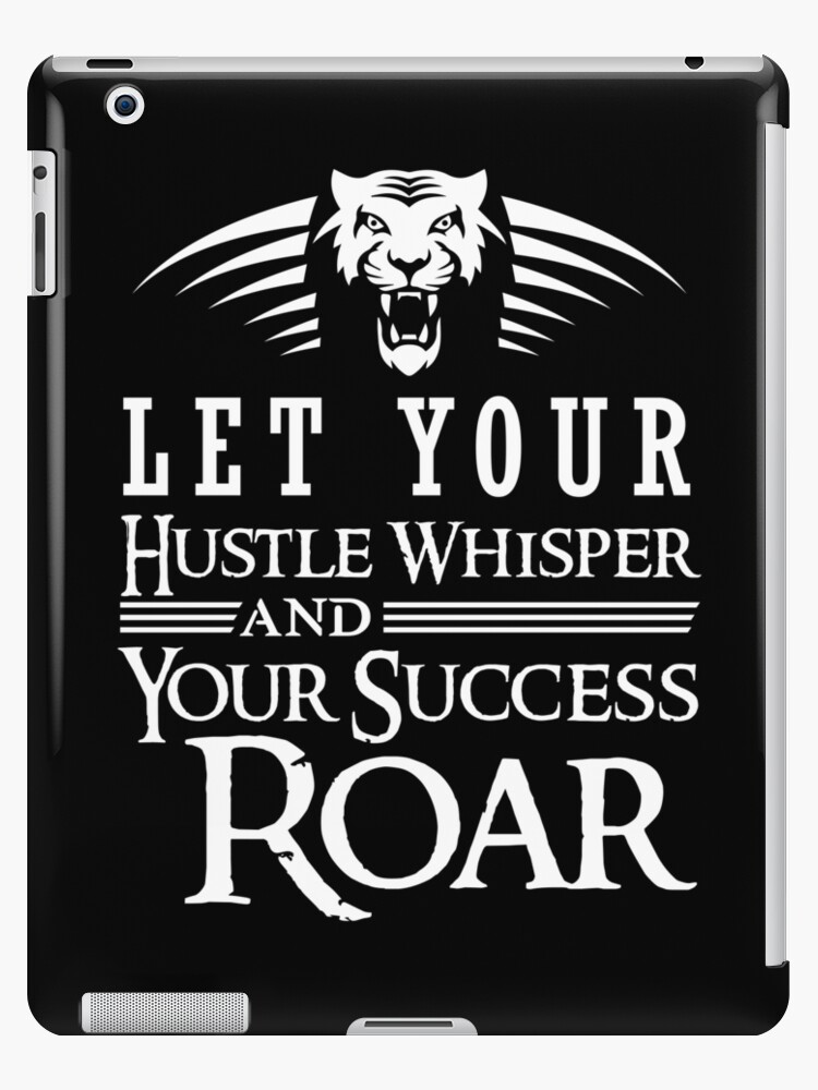 Let You Hustle Whisper And Your Success Roar Ipad Caseskin By Hustlercredo - 