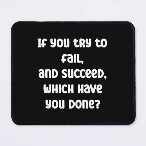 Item preview, If you try to fail, and succeed, which have you done? designed and sold by Gevover.