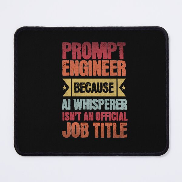 Item preview, Prompt Engineer because AI Whisperer isn't an official Job Title designed and sold by Merch Madness.