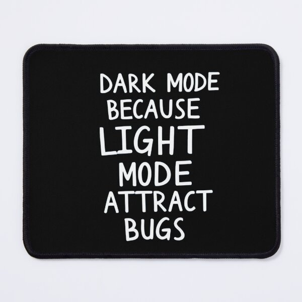 Item preview, Developer Dark Mode Because Light Attracts Bugs designed and sold by Solo Geek ‎.