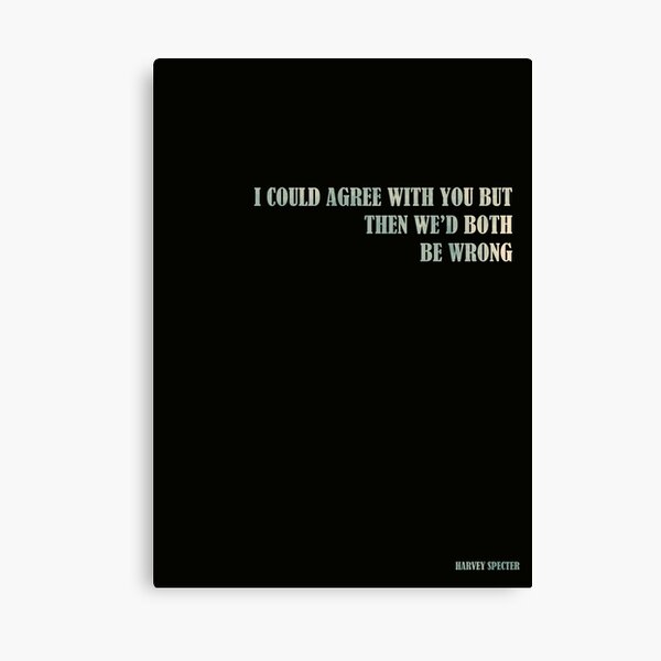 Harvey Specter - I could agree with you but then we’d both be wrong Quote Canvas Print