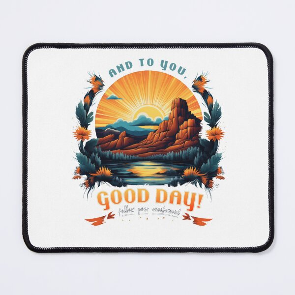 Item preview, And To You, Good Day! Follow Your Excitement designed and sold by XavierKih.