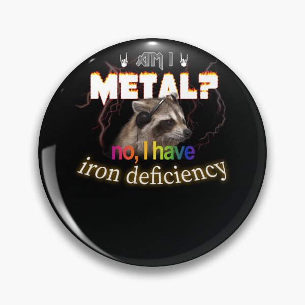 Item preview, Am I Metal No I Have Iron Deficiency Meme designed and sold by XavierKih.