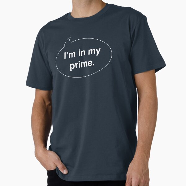 I'm in my prime Premium T-Shirt