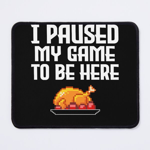 Item preview, funny I Paused My Game to Be Here thanksgiving designed and sold by soufone.