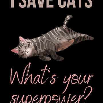 Artwork thumbnail, I save cats, what’s your superpower? - Tabby Cat - Gifts for cat lovers by FelineEmporium