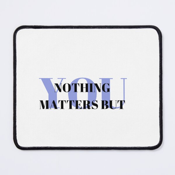 Item preview, Nothing matters but you mb designed and sold by aliceswhiterab.