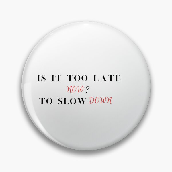 Item preview, Is it too late now to slow down mb designed and sold by aliceswhiterab.