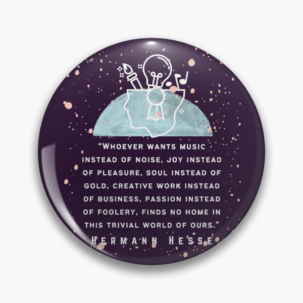 Item preview, Hermann Hesse quote: Whoever wants music instead of noise, joy instead of pleasure... finds no home in this trivial world of ours. designed and sold by artbleed.