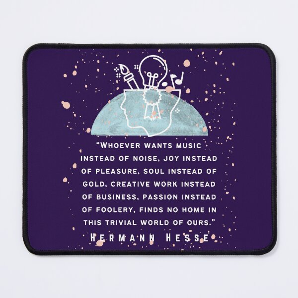Item preview, Hermann Hesse quote: Whoever wants music instead of noise, joy instead of pleasure... finds no home in this trivial world of ours. designed and sold by artbleed.