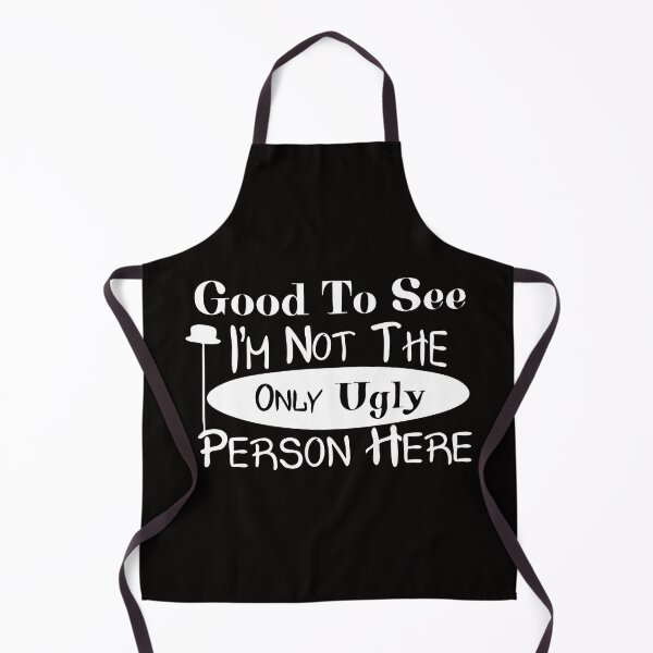 Item preview, It's Good To See I'm Not The Only Ugly Person Here designed and sold by PullMyFingerNow.