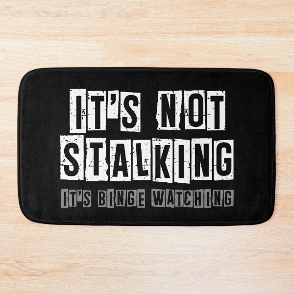 Item preview, It's Not Stalking It's Binge Watching designed and sold by Meliafroggy.