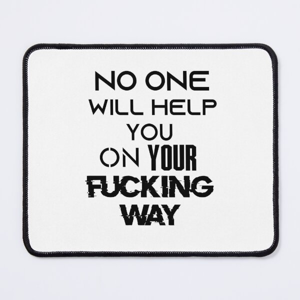 Item preview, No one will help you on your fucking way. designed and sold by AstronautPurple.
