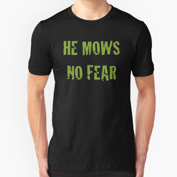He Mows No Fear Slim Fit T-Shirt