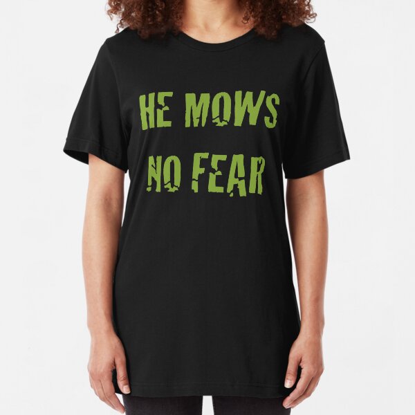 He Mows No Fear Slim Fit T-Shirt