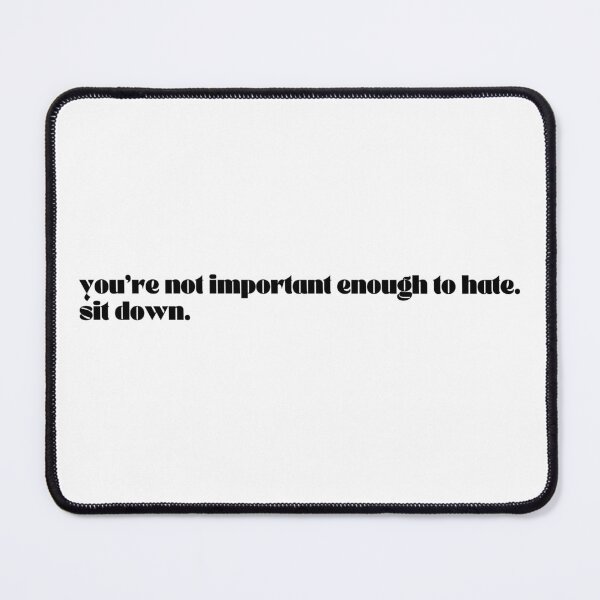 Item preview, You're Not Important Enough To Hate - Lisa designed and sold by isabellatried.