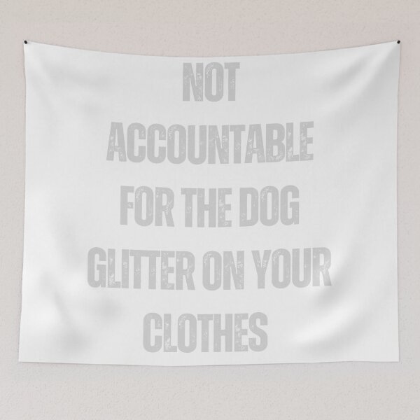 Item preview, Not accountable for the dog glitter on your clothes funny pun quote designed and sold by Leivenaar.