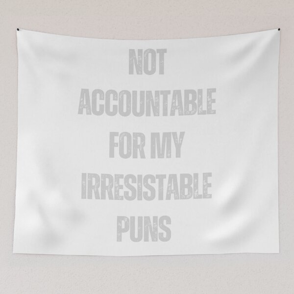 Item preview, not accountable for my irresistable puns pun funny quote design designed and sold by Leivenaar.