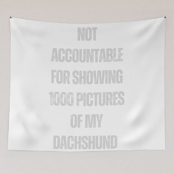 Item preview, Not accountable for showing 1000 pictures of my dachshund pun funny quote design designed and sold by Leivenaar.