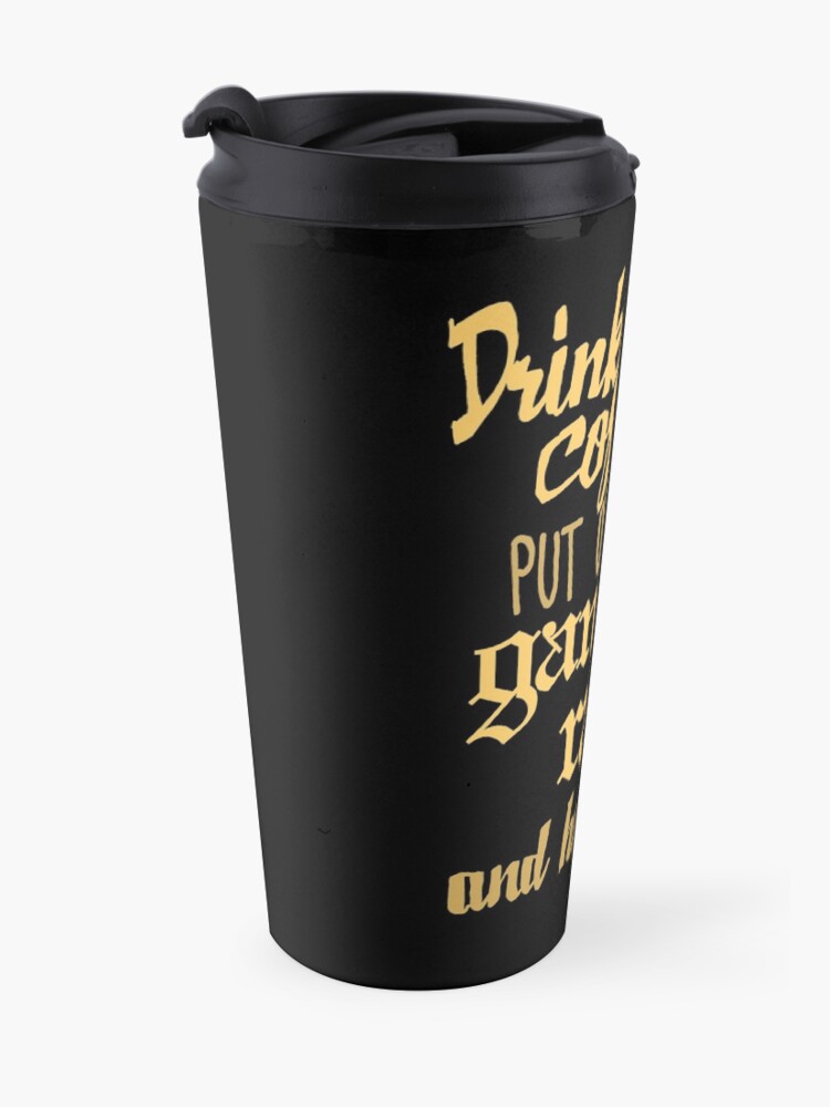 Alternate view of Drink Some Coffee, Put on Some Gangsta Rap and Handle It Travel Coffee Mug